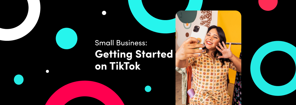 3 Quick And Easy Tips For Small Businesses To Get Started On TikTok ...